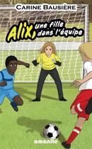 Couverture du livre « Alix, une fille dans l'équipe » de Carine Bausiere aux éditions Amanite