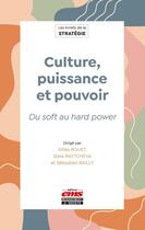 Couverture du livre « Culture, puissance et pouvoir : Du soft au hard power » de Sebastien Bailly et Gilles Rouet et Collectif Petit Fute et Stela Raytcheva aux éditions Ems