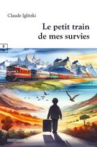 Couverture du livre « Le petit train de mes survies » de Claude Iglitzki aux éditions Complicites