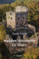 Couverture du livre « Macabre decouverte en alsace » de Claude Joseph aux éditions Edilivre