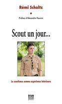 Couverture du livre « Scout un jour... Le scoutisme comme expérience intérieure » de Remi Scholtz aux éditions D'un Autre Ailleurs