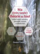 Couverture du livre « Ma (très vaste) théorie du tout Tome 3 : travail intérieur » de Thomas Campbell aux éditions Les Editions Extraordinaires