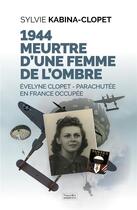 Couverture du livre « 1944 : parachutée en France occupée ; meurtre d'une femme de l'ombre » de Sylvie Clopet aux éditions Nouvelles Sources