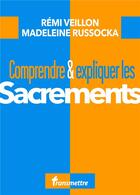 Couverture du livre « Comprendre & expliquer : les sacrements » de Madeleine Russocka et Remi Veillon aux éditions Communication Et Cite