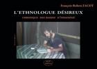 Couverture du livre « L'éthnologue désireux » de Francois-Robert Zacot aux éditions Mjw