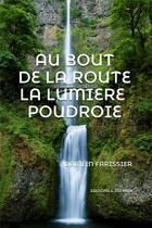 Couverture du livre « Au bout de la route la lumière poudroie » de Damien Farissier aux éditions Il Est Midi