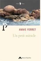 Couverture du livre « Un petit miracle » de Annie Ferret aux éditions Editions Project'iles