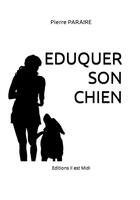 Couverture du livre « Éduquer son chien » de Pierre Paraire aux éditions Il Est Midi