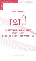 Couverture du livre « 1213 : La bataille de Muret, jeudi noir pour le comte Raymond VI » de Rene Souriac aux éditions Midi-pyreneennes