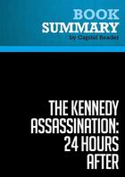 Couverture du livre « Summary: The Kennedy Assassination - 24 Hours After : Review and Analysis of Steven M. Gillon's Book » de  aux éditions Political Book Summaries