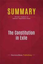 Couverture du livre « Summary: The Constitution in Exile : Review and Analysis of Andrew P. Napolitano's Book » de Businessnews Publish aux éditions Political Book Summaries