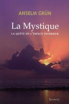 Couverture du livre « La mystique ; la quête de l'espace intérieur » de Anselm Grun aux éditions Salvator