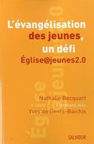 Couverture du livre « Évangeliser les jeunes ; un défi » de Nathalie Becquart et Yves De Gentil-Baichis aux éditions Salvator