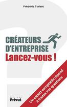 Couverture du livre « Créateurs d'entreprise lancez-vous » de Frederic Turbat aux éditions Editions Privat