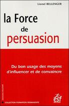 Couverture du livre « La force de persuasion ned (4e édition) » de Bellenger L aux éditions Esf