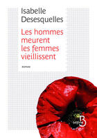 Couverture du livre « Les hommes meurent, les femmes vieillissent » de Isabelle Desesquelles aux éditions Belfond