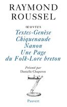 Couverture du livre « Oeuvres : Textes-Genèse - Chiquenaude - Nanon - Une Page du Folk-Lore breton » de Raymond Roussel aux éditions Pauvert