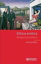 Couverture du livre « Ethica erotica ; mariage et prostitution » de Patrick Pharo aux éditions Presses De Sciences Po