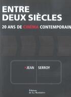 Couverture du livre « Entre Deux Siecles ; 20 Ans De Cinema Contemporain » de Jean Serroy aux éditions La Martiniere