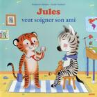 Couverture du livre « Jules veut soigner son ami » de Katherine Quenot et Axelle Vanhoof aux éditions Auzou