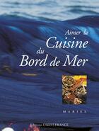 Couverture du livre « Aimer la cuisine du bord de mer » de Mariel/Herledan aux éditions Ouest France