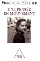 Couverture du livre « Une pensée en mouvement » de Françoise Héritier aux éditions Odile Jacob