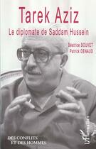 Couverture du livre « TAREK AZIZ : Le diplomate de Saddam Hussein » de Patrick Denaud et Béatrice Bouvet aux éditions L'harmattan