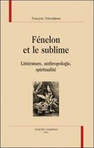 Couverture du livre « Fénelon et le sublime ; littérature, anthropologie, spiritualité » de Francois Tremolieres aux éditions Honore Champion