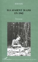 Couverture du livre « Ils avaient 20 ans en 1942 - temoignage » de Solveig aux éditions L'harmattan