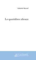 Couverture du livre « Le quotidien silence » de Nouvel-I aux éditions Le Manuscrit