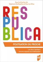 Couverture du livre « Politisation du proche ; les lieux familiers comme espaces de mobilisation » de Stephanie Dechezelles et Maurice Olive aux éditions Pu De Rennes