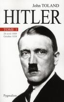 Couverture du livre « Hitler Tome 1 ; 20 avril 1889-Octobre 1938 » de Toland/John aux éditions Pygmalion