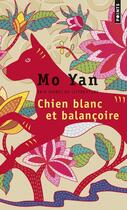 Couverture du livre « Chien blanc et balançoire » de Mo Yan aux éditions Points