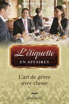 Couverture du livre « L'etiquette en affaires : l'art de gerer avec classe » de Ginette Salvas aux éditions Les Éditions Québec-livres