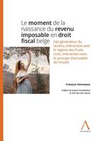 Couverture du livre « Le moment de la naissance du revenu imposable en droit fiscal belge » de Francois Henneaux aux éditions Anthemis