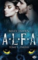 Couverture du livre « A.L.F.A. Tome 1 : Parish » de Milly Taiden aux éditions Milady