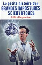 Couverture du livre « La petit histoire des grandes impostures scientifiques » de Gilles Harpoutian aux éditions Chene
