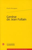 Couverture du livre « Genèse de Jean Follain » de Elodie Bouygues aux éditions Classiques Garnier