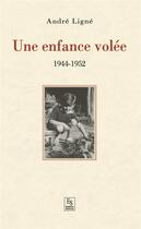 Couverture du livre « Une enfance volée ; 1944-1952 » de Andre Ligne aux éditions Editions Sutton