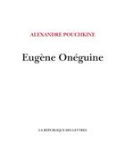 Couverture du livre « Eugène Onéguine » de Alexandre Pouchkine aux éditions La Republique Des Lettres