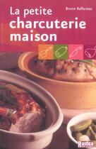 Couverture du livre « La petite charcuterie maison » de Bruno Ballureau aux éditions Rustica