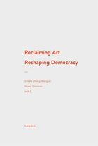 Couverture du livre « Reclaiming art / reshaping democracy ; the new patrons & participatory art » de Xavier Douroux aux éditions Les Presses Du Reel