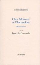Couverture du livre « Chez Morozov et Chtchoukine, Moscou 1914 : Isaac de Camondo » de Gaston Migeon aux éditions L'echoppe