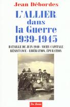 Couverture du livre « Allier Dans La Guerre 1939 1945 » de Jean Debordes aux éditions De Boree