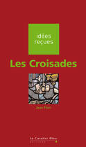 Couverture du livre « Les croisades » de Jean Flori aux éditions Le Cavalier Bleu