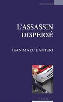 Couverture du livre « L'assassin dispersé » de Jean-Marc Lanteri aux éditions Espaces 34