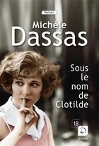 Couverture du livre « Sous le nom de Clotilde » de Michele Dassas aux éditions Editions De La Loupe