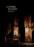 Couverture du livre « Les mains de justice » de Jean Milesi aux éditions Editions Thot