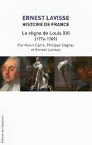 Couverture du livre « Histoire de France Lavisse Tome 17 ; le règne de Louis XVI » de Ernest Lavisse aux éditions Des Equateurs