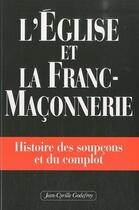 Couverture du livre « L'Eglise et la franc-maçonnerie ; histoire des soupçons et du complot » de Michel Jarrige aux éditions Jean-cyrille Godefroy